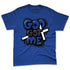 Rare-Air-Deep-Royal-Blue-1s-NastyJamz-Premium-T-Shirt-Match-God-Got-Me