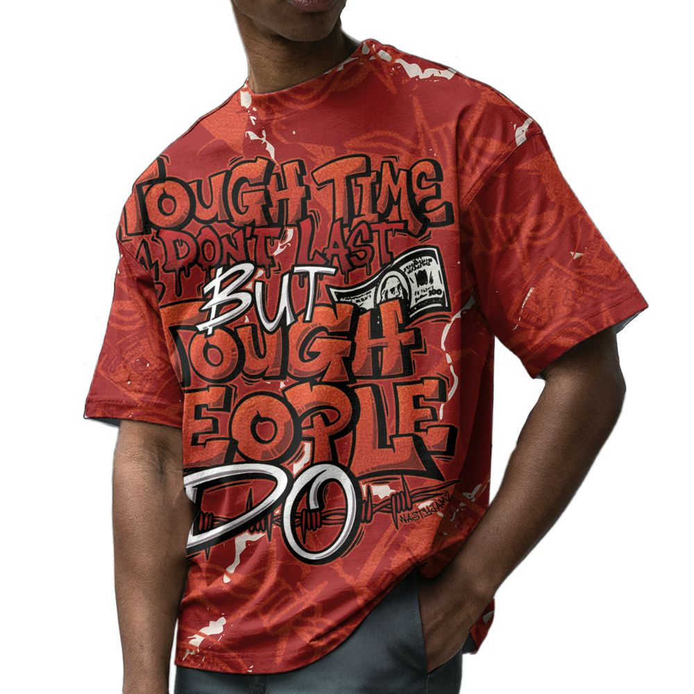 Brick-By-Brick-4s-NastyJamz-Drip-Set-Match-Tough-People-Never-Fall-3D-All-Over-Print