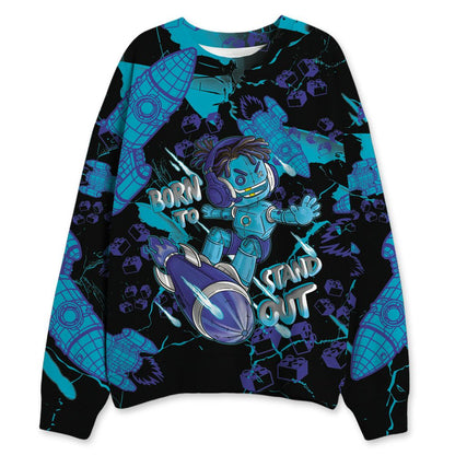 Aqua-8s-NastyJamz-Sweatshirt-Match-Born-To-Stand-Out-3D-All-Over-Print
