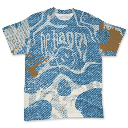 Denim-Worn-Blue-4s-NastyJamz-T-Shirt-Match-Pattern-Be-Happy-3D-All-Over-Print