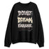 While-You-Were-Sleeping-4s-NastyJamz-Sweatshirt-Match-Doubt-Kills-Dreams