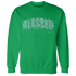 High OG Green Glow 1s Sweatshirt Match Blessed Text - NastyJamz