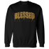 Wheat 13s Sweatshirt Match Blessed Text - NastyJamz
