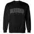 Fear Pack 3s Sweatshirt Match Blessed Text - NastyJamz