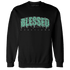 Green Glow 3s Sweatshirt Match Blessed Text - NastyJamz