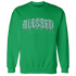 Green Glow 3s Sweatshirt Match Blessed Text - NastyJamz