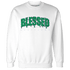 Lucky Green 5s Sweatshirt Match Blessed Text - NastyJamz