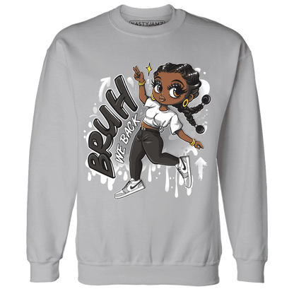 Wolf-Grey-1s-Sweatshirt-Match-Bruh-We-Back-Girl