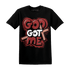 Dune Red 13s T Shirt Match God Got Me - NastyJamz
