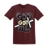 Burgundy-Crush-3s-NastyJamz-T-Shirt-Match-God-Got-Me