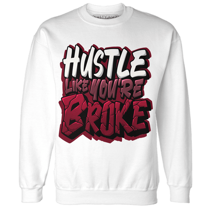 High White Team Red 1s Sweatshirt Match Hustle Like Broke - NastyJamz