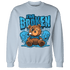 Powder Blue 9s Sweatshirt Match Im Broken BER - NastyJamz
