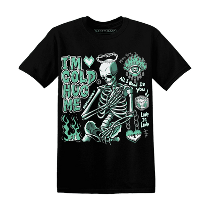 High-OG-Green-Glow-1s-NastyJamz-T-Shirt-Match-Im-Cold-Hug-Me