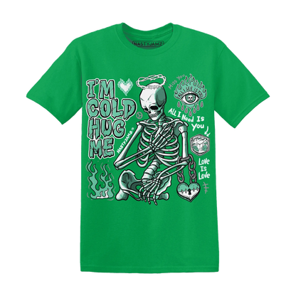 High-OG-Green-Glow-1s-NastyJamz-T-Shirt-Match-Im-Cold-Hug-Me