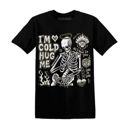 Medium-Olive-1s-NastyJamz-T-Shirt-Match-Im-Cold-Hug-Me