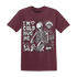 Burgundy-Crush-3s-NastyJamz-T-Shirt-Match-Im-Cold-Hug-Me