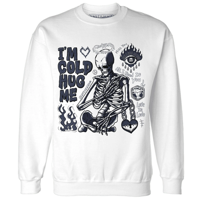 White-Navy-6s-NastyJamz-Sweatshirt-Match-Im-Cold-Hug-Me