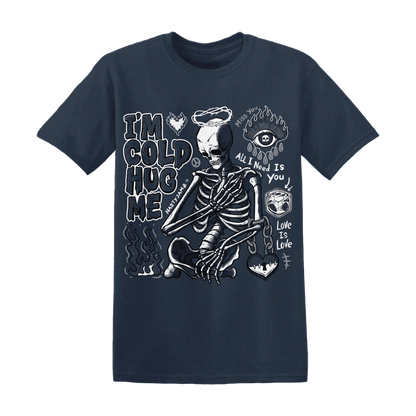 White-Navy-6s-NastyJamz-T-Shirt-Match-Im-Cold-Hug-Me