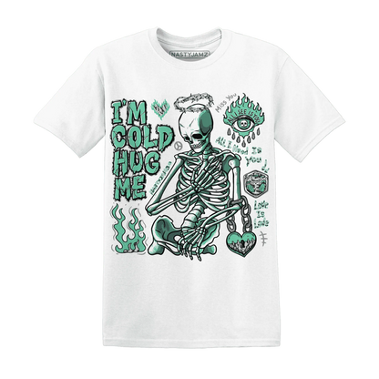 Green-Glow-3s-NastyJamz-T-Shirt-Match-Im-Cold-Hug-Me