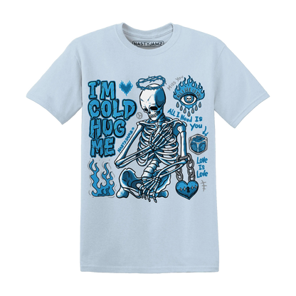 Powder-Blue-9s-NastyJamz-T-Shirt-Match-Im-Cold-Hug-Me