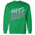 NastyJamz-Green-Glow-3s-Sweatshirt-Match-Love-Hate