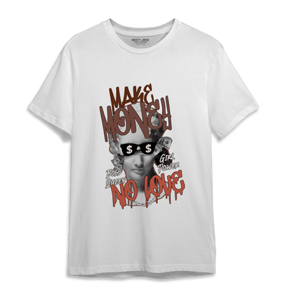 High OG Dusted Clay 1s T Shirt Match Make Money No Love - NastyJamz