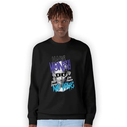 Aqua 6s Sweatshirt Match Make Money No Love - NastyJamz