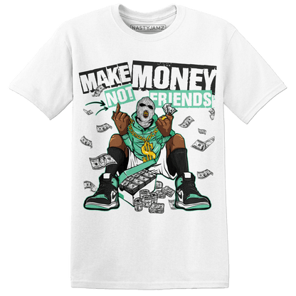 High OG Green Glow 1s T Shirt Match Make Money Not Friends - NastyJamz