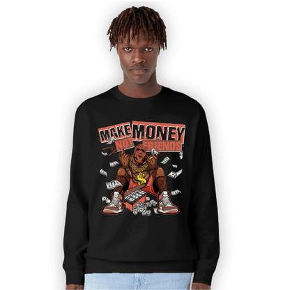 High OG Dusted Clay 1s Sweatshirt Match Make Money Not Friends - NastyJamz