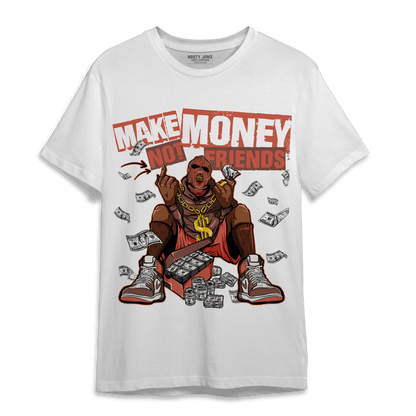 High OG Dusted Clay 1s T Shirt Match Make Money Not Friends - NastyJamz