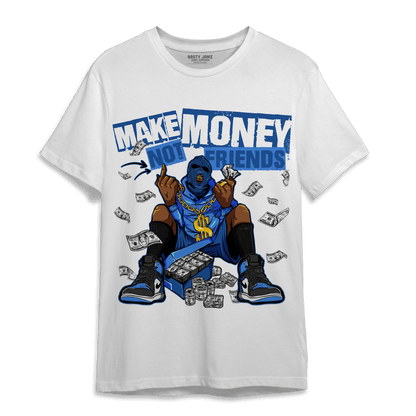 University Blue Toe 1s T Shirt Match Make Money Not Friends - NastyJamz