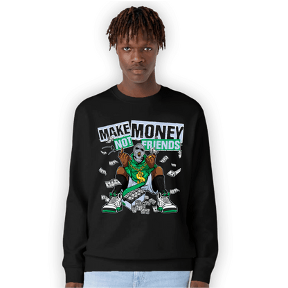 Lucky Green 5s Sweatshirt Match Make Money Not Friends - NastyJamz
