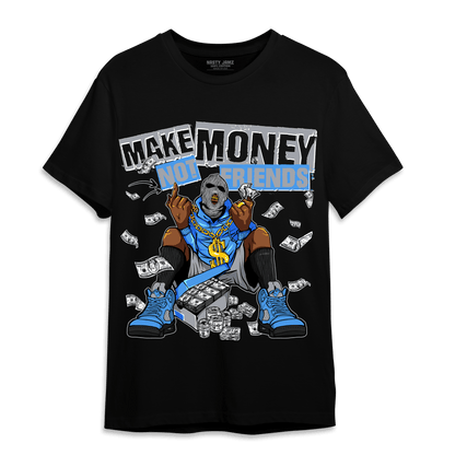 University Blue 5s T Shirt Match Make Money Not Friends - NastyJamz