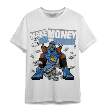 University Blue 5s T Shirt Match Make Money Not Friends - NastyJamz