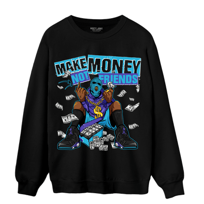 Aqua 6s Sweatshirt Match Make Money Not Friends - NastyJamz