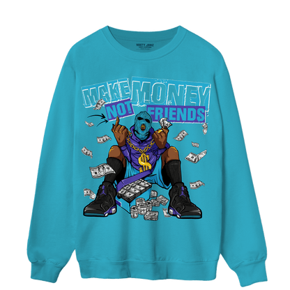 Aqua 6s Sweatshirt Match Make Money Not Friends - NastyJamz