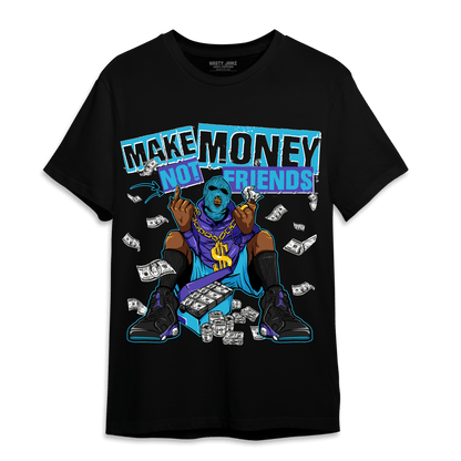 Aqua 6s T Shirt Match Make Money Not Friends - NastyJamz