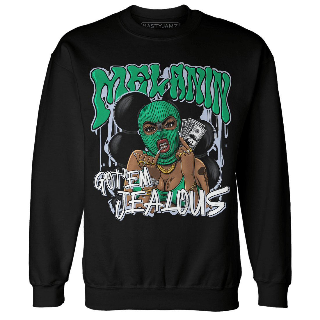 Lucky Green 5s Sweatshirt Match Melanin Got Em Jealous - NastyJamz