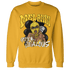 Yellow Ochre 6s Sweatshirt Match Melanin Got Em Jealous - NastyJamz