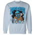 Powder Blue 9s Sweatshirt Match Melanin Got Em Jealous - NastyJamz