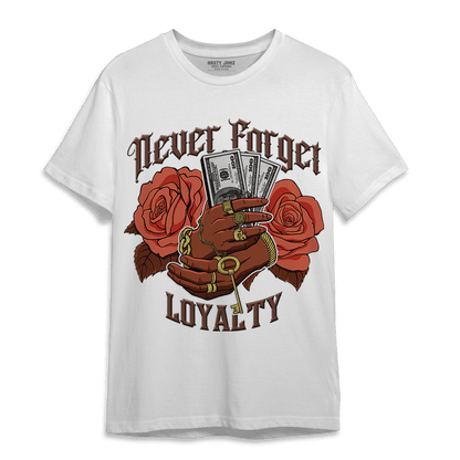 High OG Dusted Clay 1s T Shirt Match Never Forget Loyalty - NastyJamz