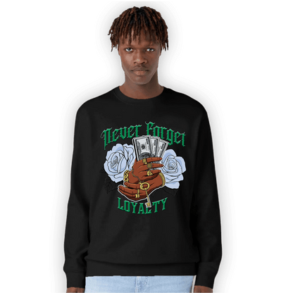Lucky Green 5s Sweatshirt Match Never Forget Loyalty - NastyJamz
