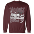 Burgundy-Crush-3s-NastyJamz-Sweatshirt-Match-No-Ones-Care