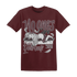 Burgundy-Crush-3s-NastyJamz-T-Shirt-Match-No-Ones-Care