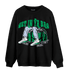 Lucky Green 5s Sweatshirt Match Get In Ya Bag - NastyJamz