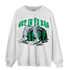 Lucky Green 5s Sweatshirt Match Get In Ya Bag - NastyJamz