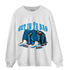 Powder Blue 9s Sweatshirt Match Get In Ya Bag - NastyJamz