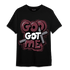 Burgundy 5s T Shirt Match God Got Me - NastyJamz