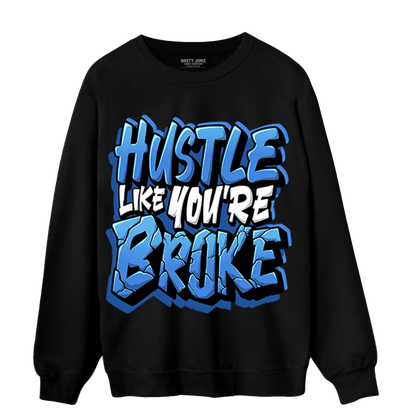 University Blue Toe 1s Sweatshirt Match Hustle Like Broke - NastyJamz