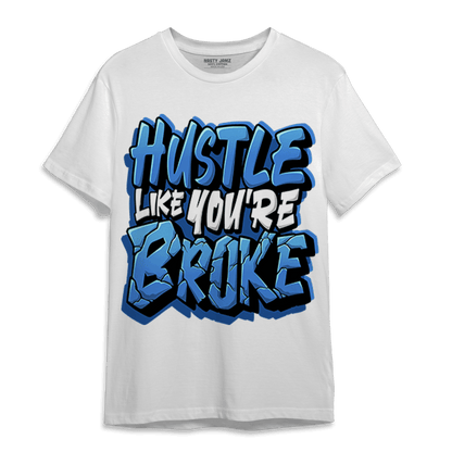 University Blue Toe 1s T Shirt Match Hustle Like Broke - NastyJamz